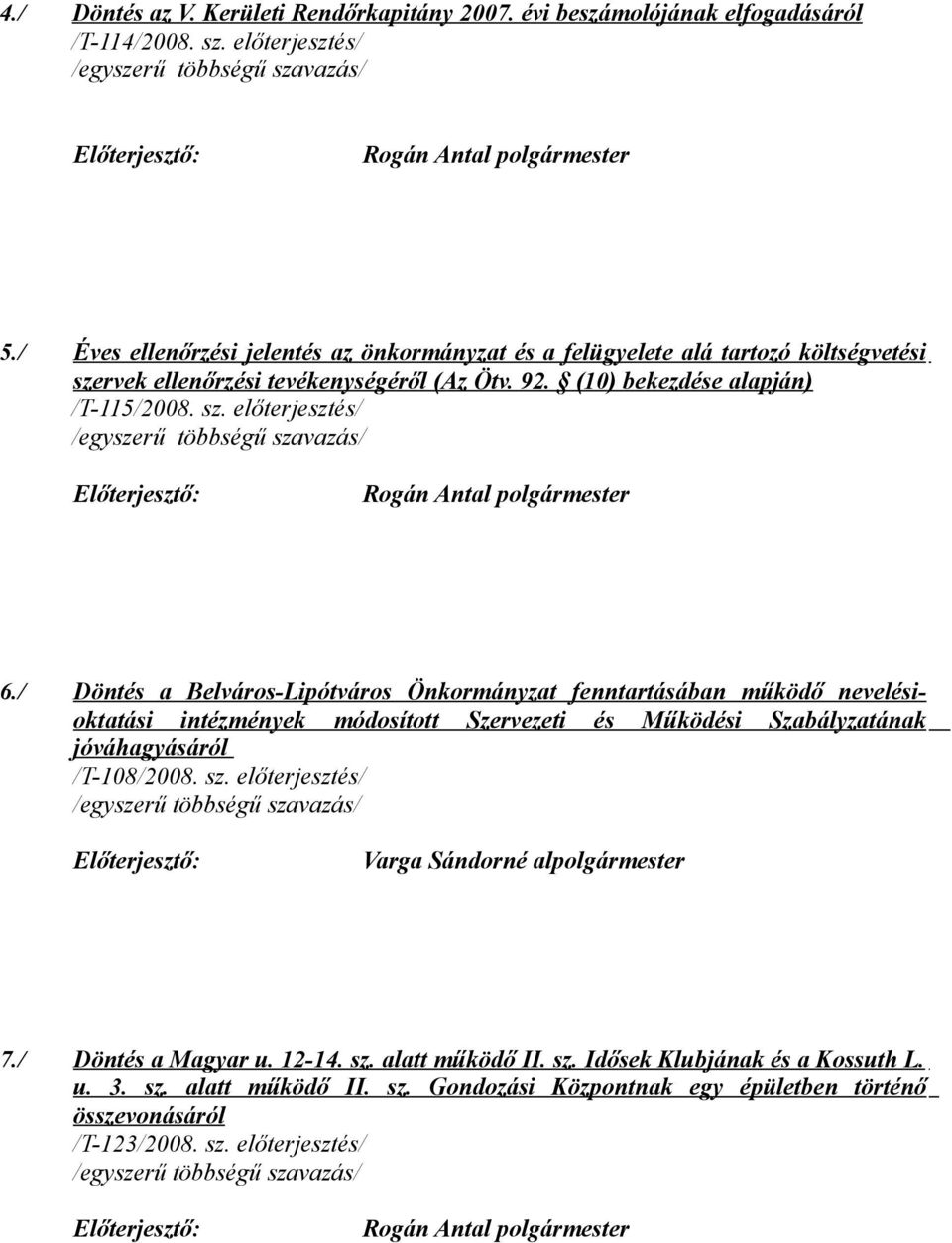 / Döntés a Belváros-Lipótváros Önkormányzat fenntartásában működő nevelésioktatási intézmények módosított Szervezeti és Működési Szabályzatának jóváhagyásáról /T-108/2008. sz.