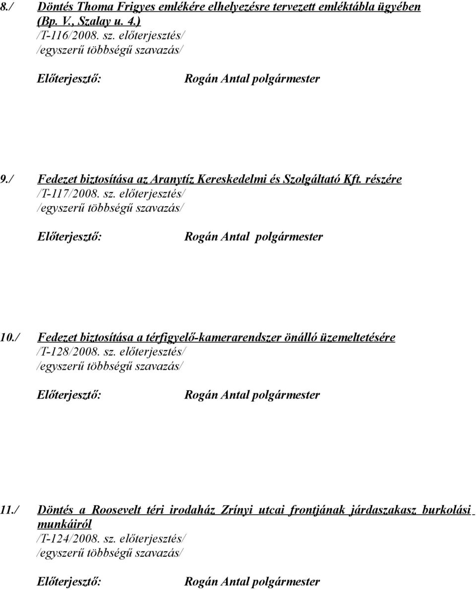 előterjesztés/ 10./ Fedezet biztosítása a térfigyelő-kamerarendszer önálló üzemeltetésére /T-128/2008. sz.