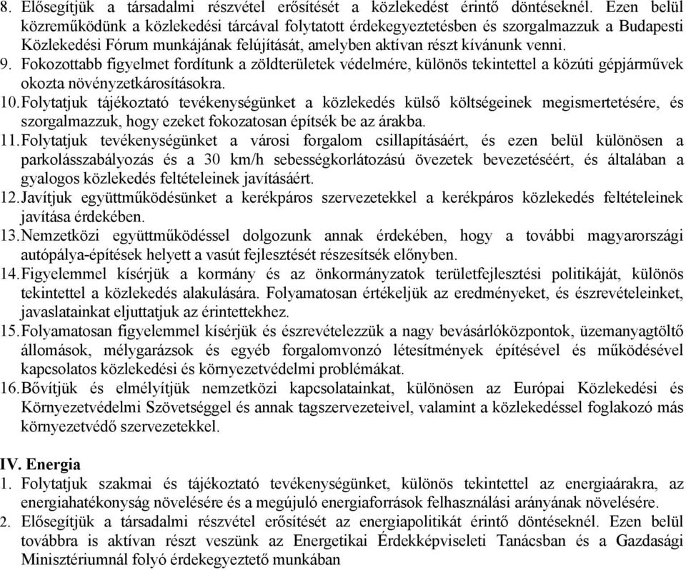 Fokozottabb figyelmet fordítunk a zöldterületek védelmére, különös tekintettel a közúti gépjárművek okozta növényzetkárosításokra. 10.