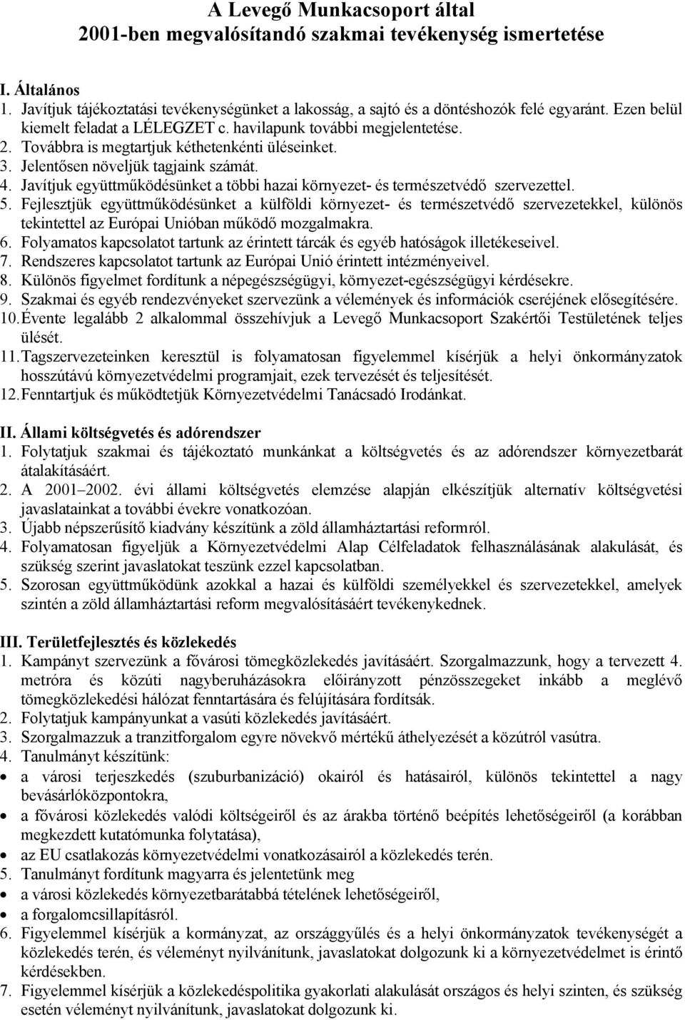 Javítjuk együttműködésünket a többi hazai környezet- és természetvédő szervezettel. 5.