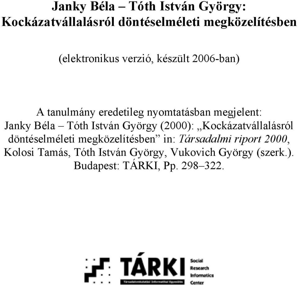 Béla Tóth István György (2000): Kockázatvállalásról döntéselméleti megközelítésben in: