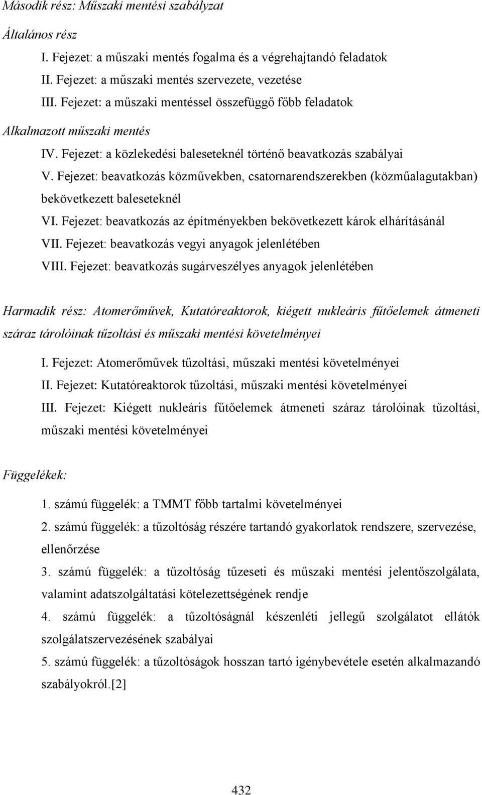 Fejezet: beavatkozás közművekben, csatornarendszerekben (közműalagutakban) bekövetkezett baleseteknél VI. Fejezet: beavatkozás az építményekben bekövetkezett károk elhárításánál VII.