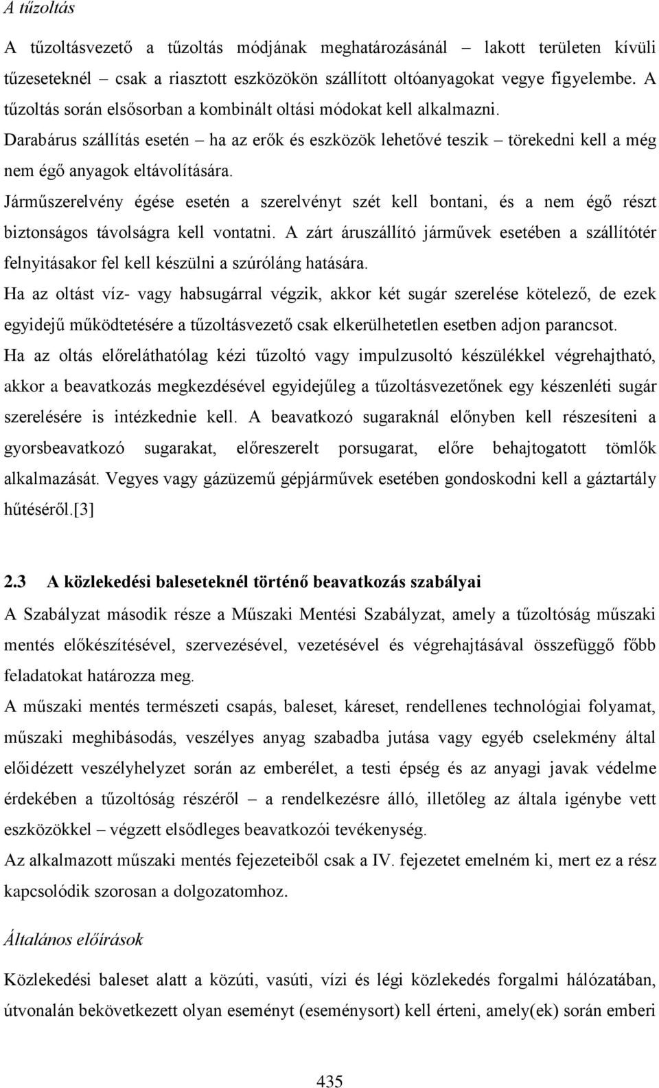 Járműszerelvény égése esetén a szerelvényt szét kell bontani, és a nem égő részt biztonságos távolságra kell vontatni.