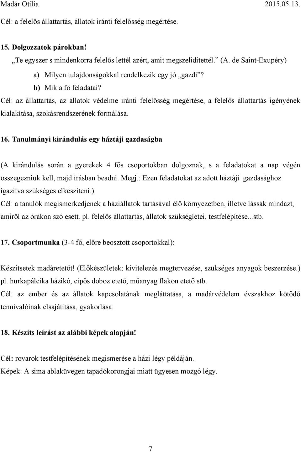 Cél: az állattartás, az állatok védelme iránti felelősség megértése, a felelős állattartás igényének kialakítása, szokásrendszerének formálása. 16.