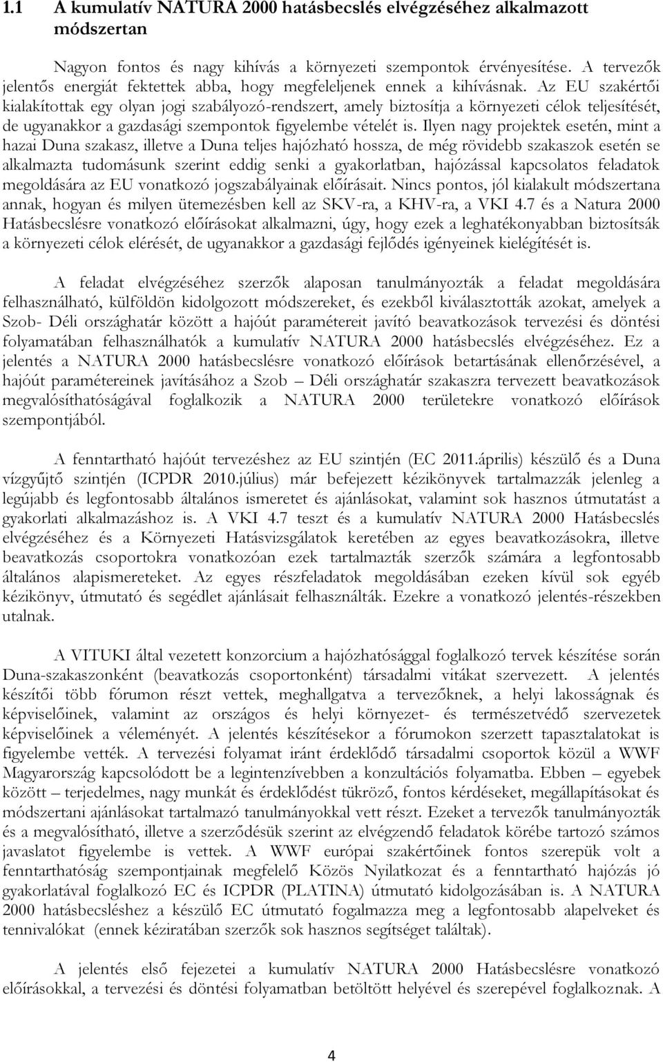 Az EU szakértői kialakítottak egy olyan jogi szabályozó-rendszert, amely biztosítja a környezeti célok teljesítését, de ugyanakkor a gazdasági szempontok figyelembe vételét is.