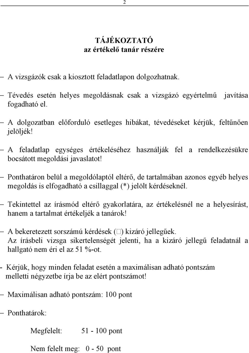 Ponthatáron belül a megoldólaptól eltérő, de tartalmában azonos egyéb helyes megoldás is elfogadható a csillaggal (*) jelölt kérdéseknél.