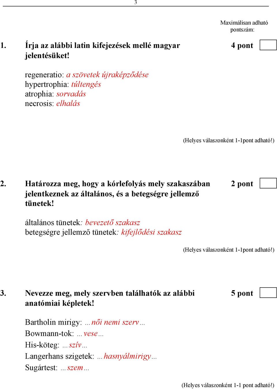 Határozza meg, hogy a kórlefolyás mely szakaszában 2 pont jelentkeznek az általános, és a betegségre jellemző tünetek!