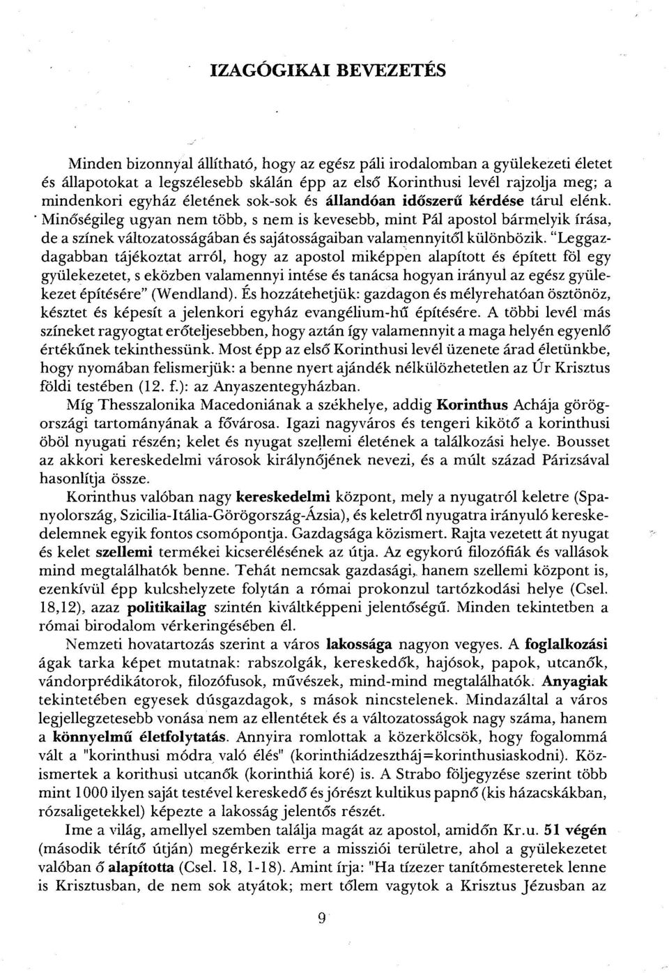 ' Minőségileg ugyan nem több, s nem is kevesebb, mint Pál apostol bármelyik írása, de a színek változatosságában és sajátosságaiban valamennyitől különbözik.