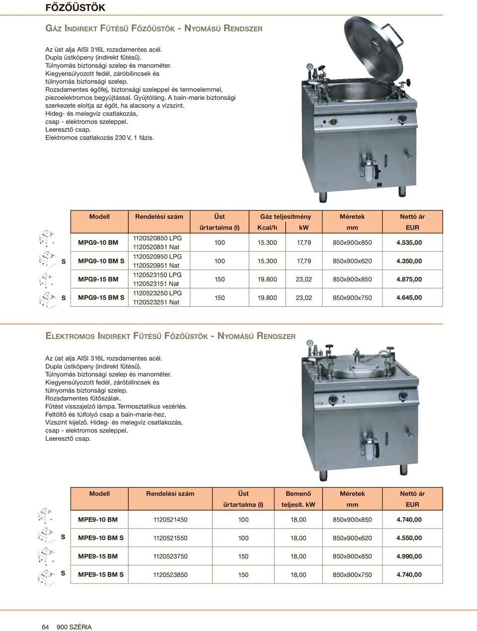 A bain-marie biztonsági szerkezete eloltja az égőt, ha alacsony a vízszint. Hideg- és melegvíz csatlakozás, csap - elektromos szeleppel. Leeresztő csap. Elektromos csatlakozás 230 V, 1 fázis.