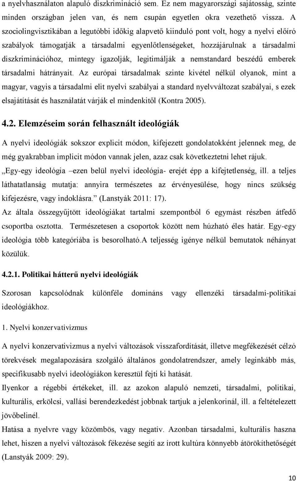 mintegy igazolják, legitimálják a nemstandard beszédű emberek társadalmi hátrányait.