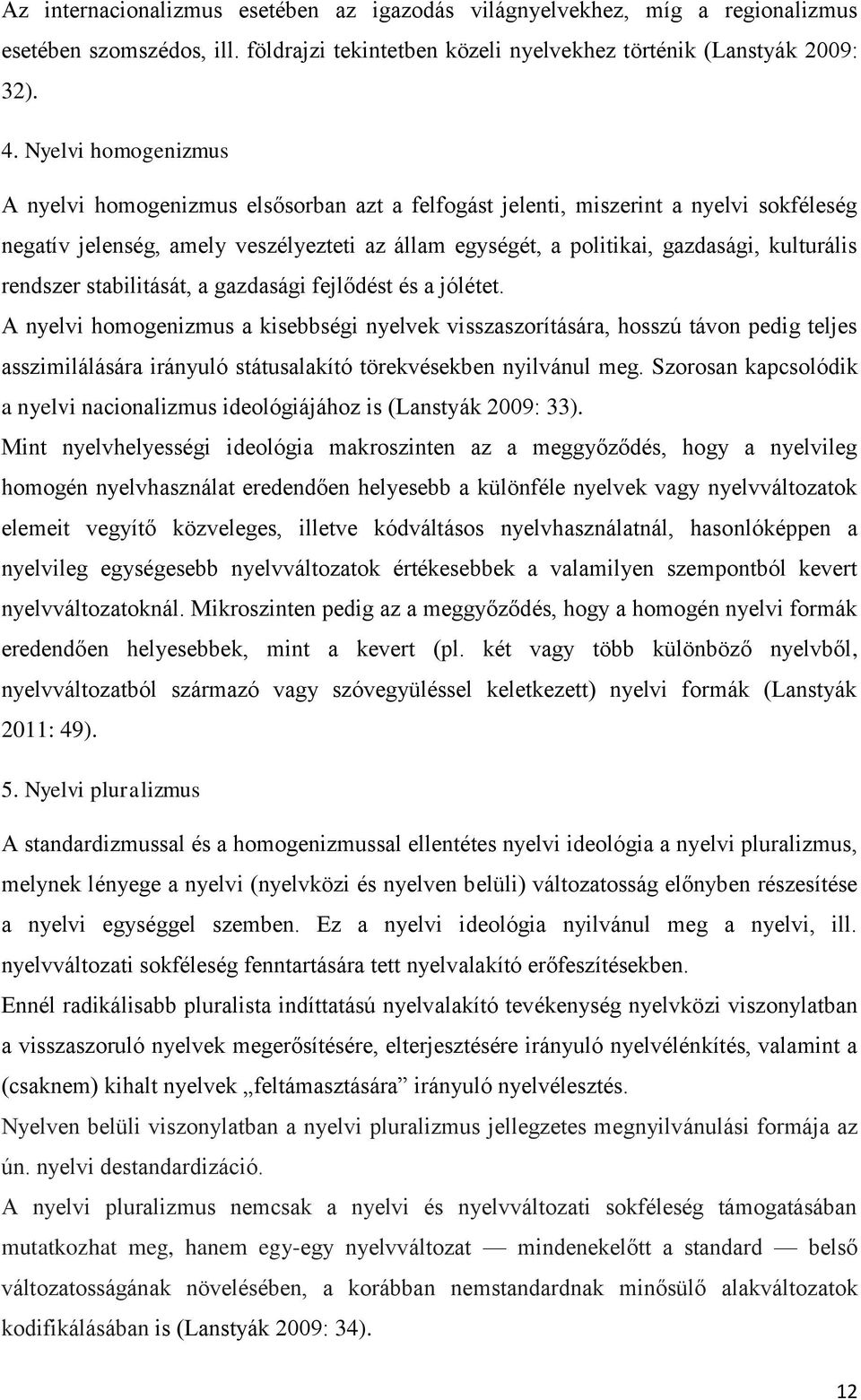 rendszer stabilitását, a gazdasági fejlődést és a jólétet.