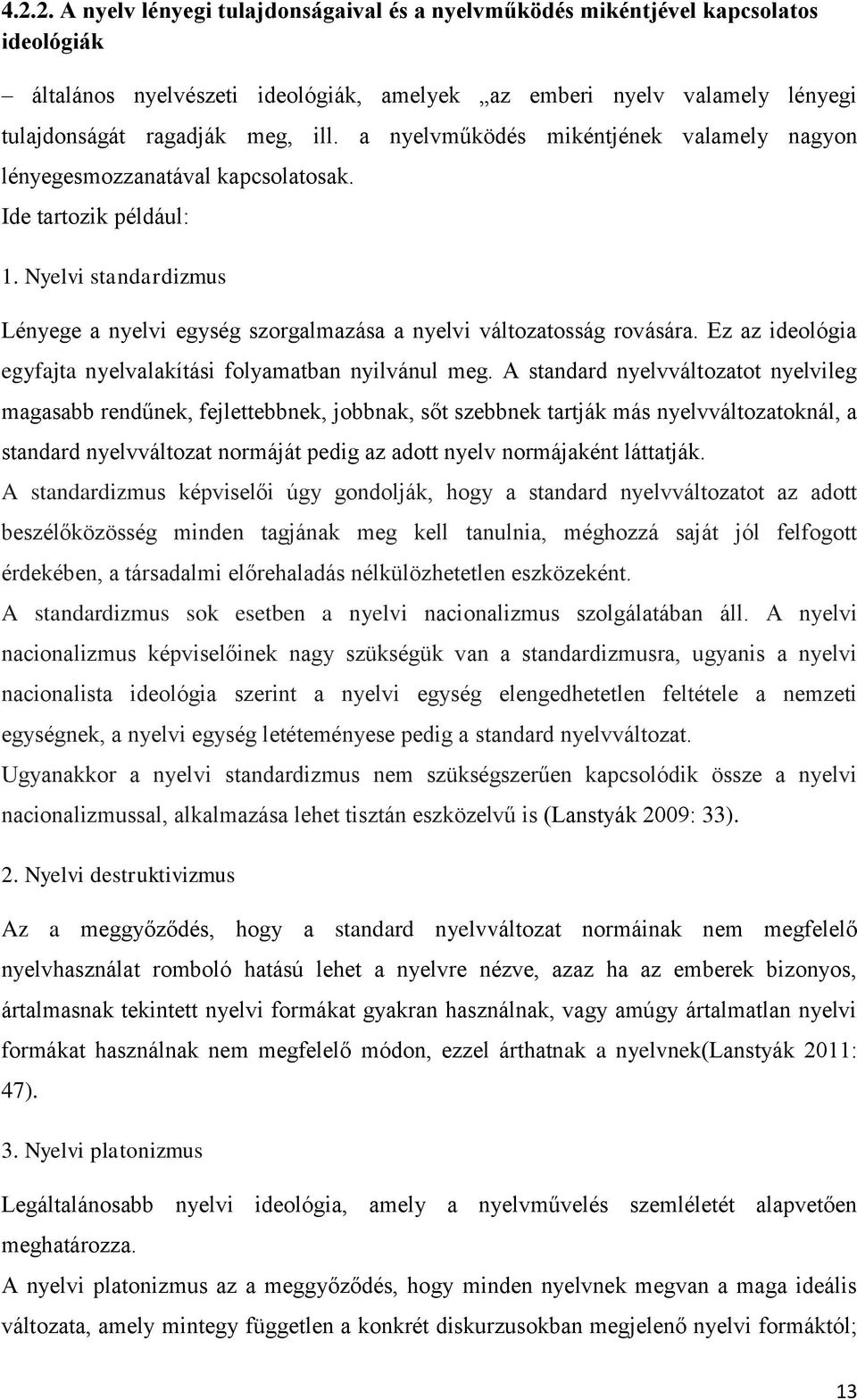 Ez az ideológia egyfajta nyelvalakítási folyamatban nyilvánul meg.