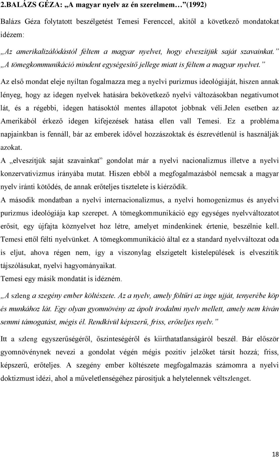 Az első mondat eleje nyíltan fogalmazza meg a nyelvi purizmus ideológiáját, hiszen annak lényeg, hogy az idegen nyelvek hatására bekövetkező nyelvi változásokban negatívumot lát, és a régebbi, idegen