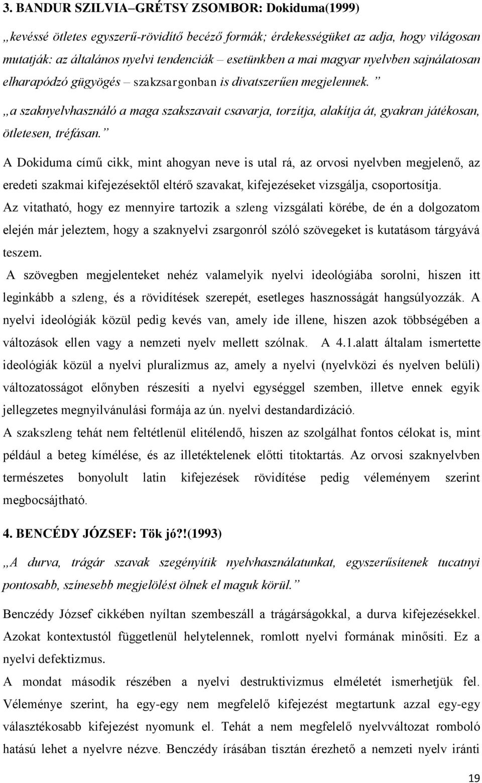 a szaknyelvhasználó a maga szakszavait csavarja, torzítja, alakítja át, gyakran játékosan, ötletesen, tréfásan.