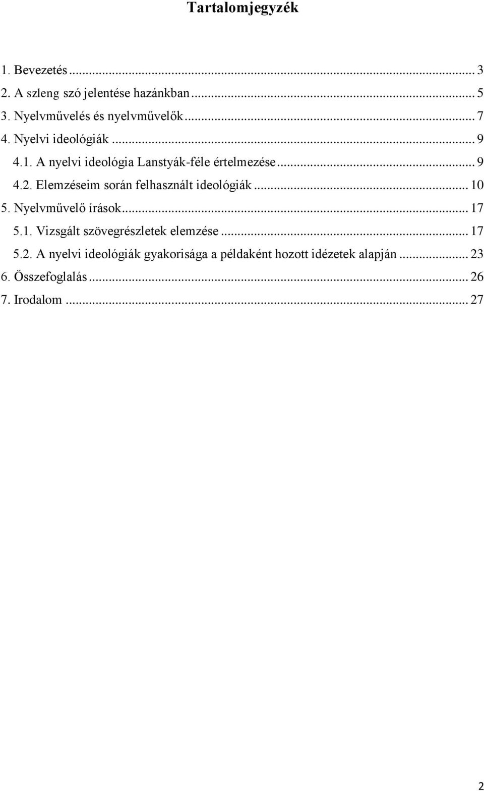 Elemzéseim során felhasznált ideológiák... 10 5. Nyelvművelő írások... 17 5.1. Vizsgált szövegrészletek elemzése.