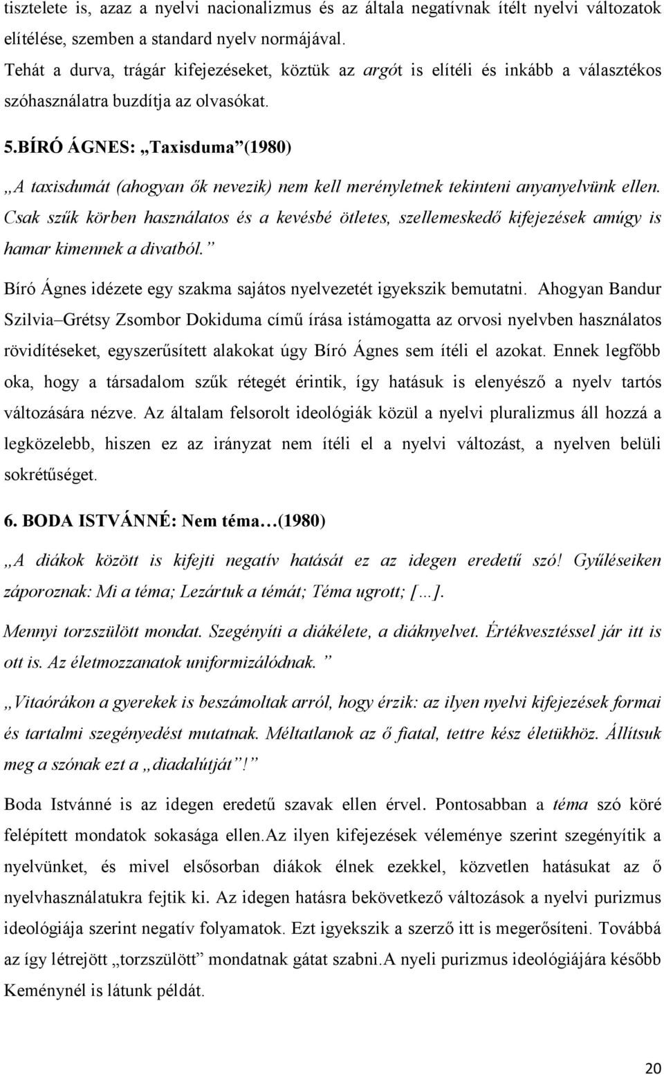 BÍRÓ ÁGNES: Taxisduma (1980) A taxisdumát (ahogyan ők nevezik) nem kell merényletnek tekinteni anyanyelvünk ellen.