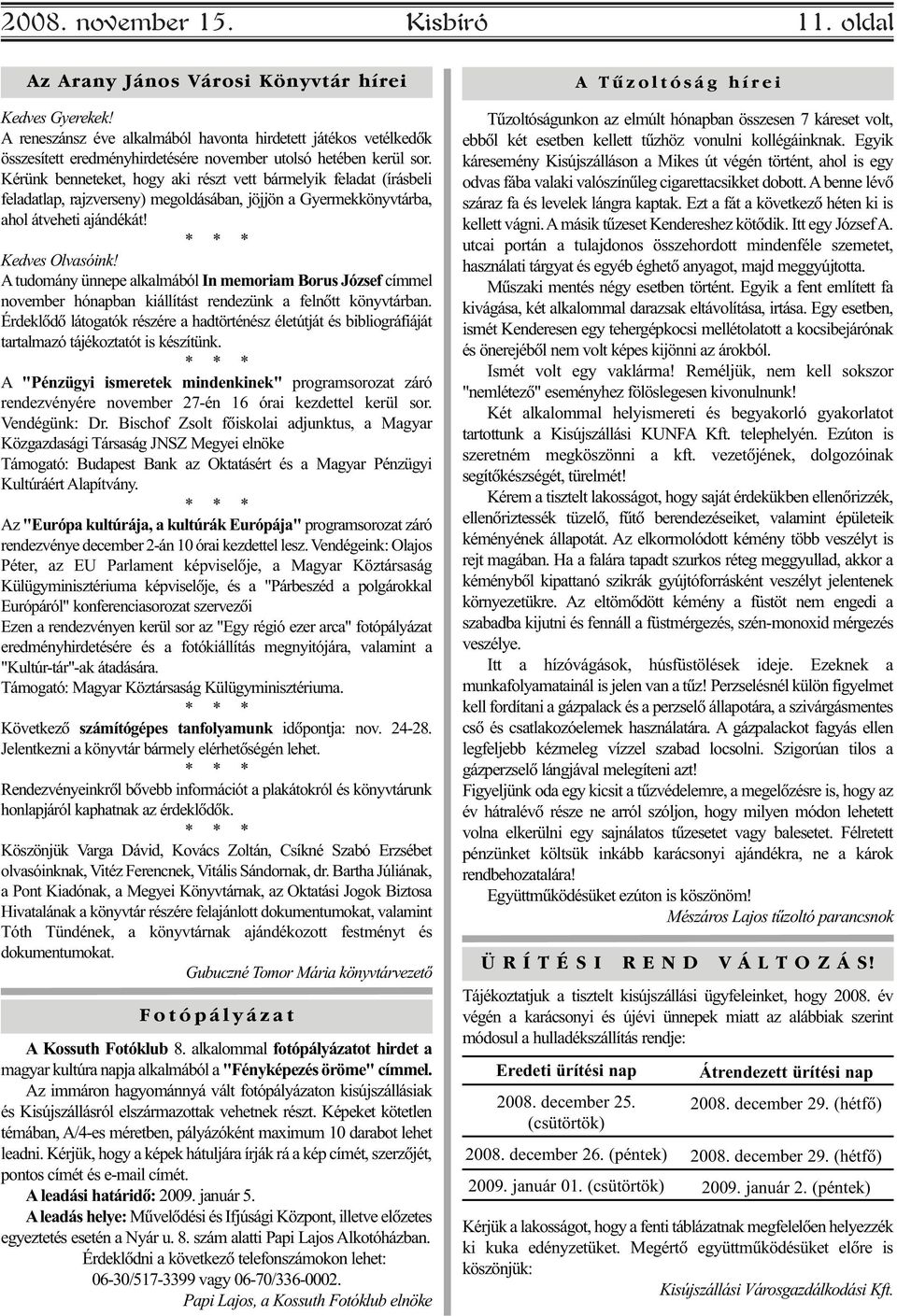 Kérünk benneteket, hogy aki részt vett bármelyik feladat (írásbeli feladatlap, rajzverseny) megoldásában, jöjjön a Gyermekkönyvtárba, ahol átveheti ajándékát! * * * Kedves Olvasóink!