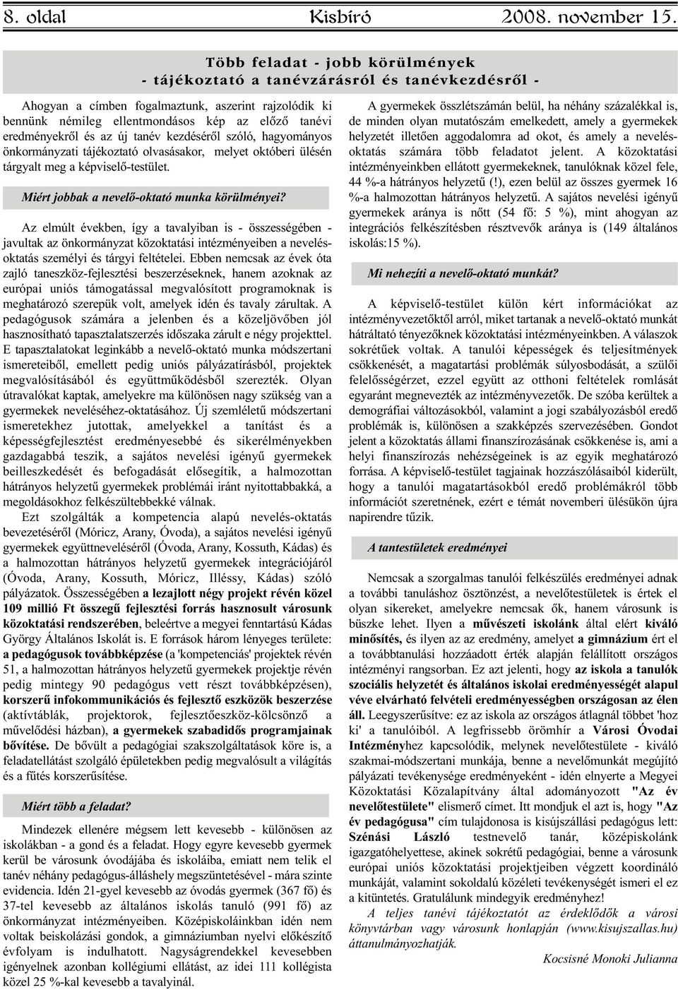 eredményekrõl és az új tanév kezdésérõl szóló, hagyományos önkormányzati tájékoztató olvasásakor, melyet októberi ülésén tárgyalt meg a képviselõ-testület.