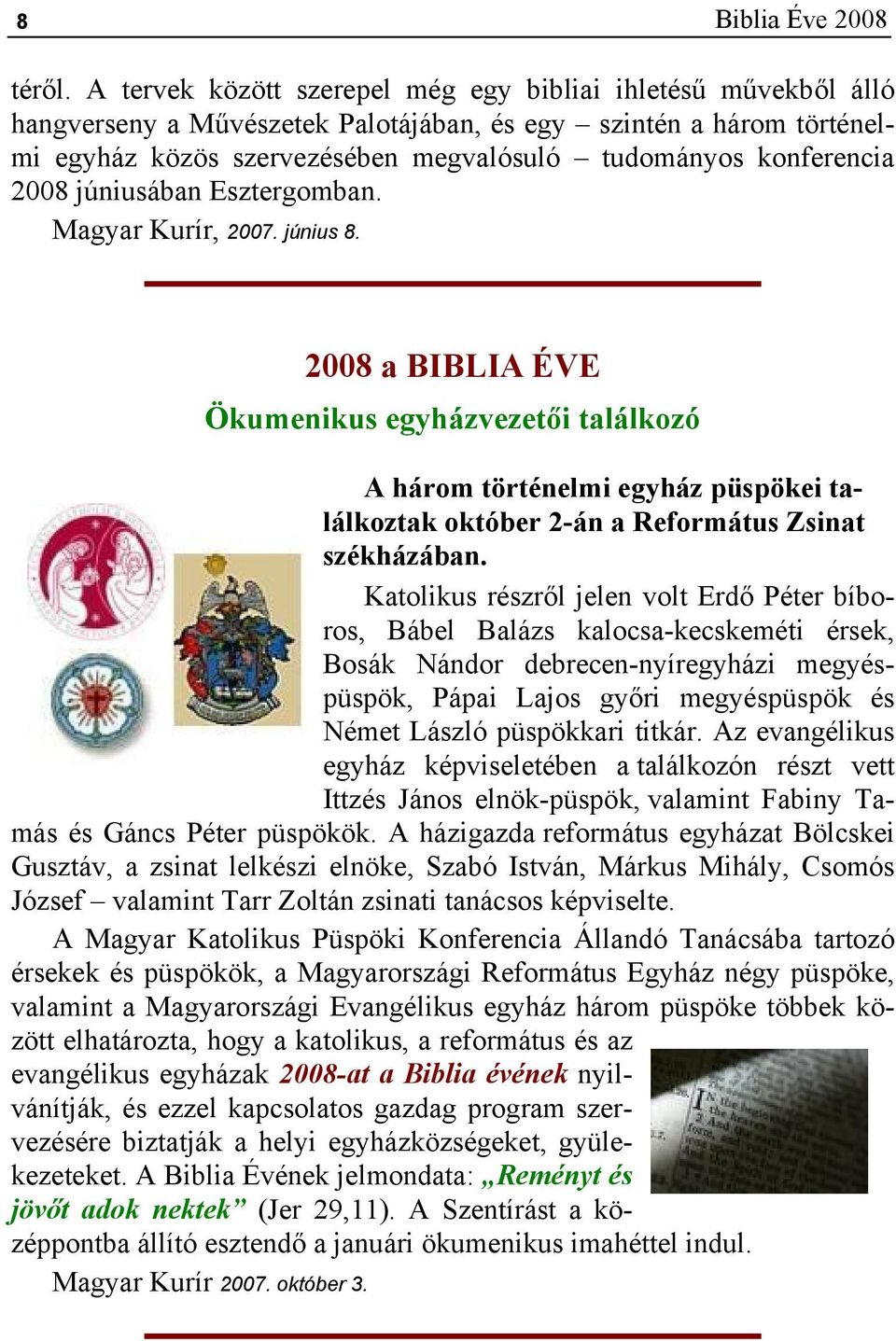 2008 júniusában Esztergomban. Magyar Kurír, 2007. június 8.