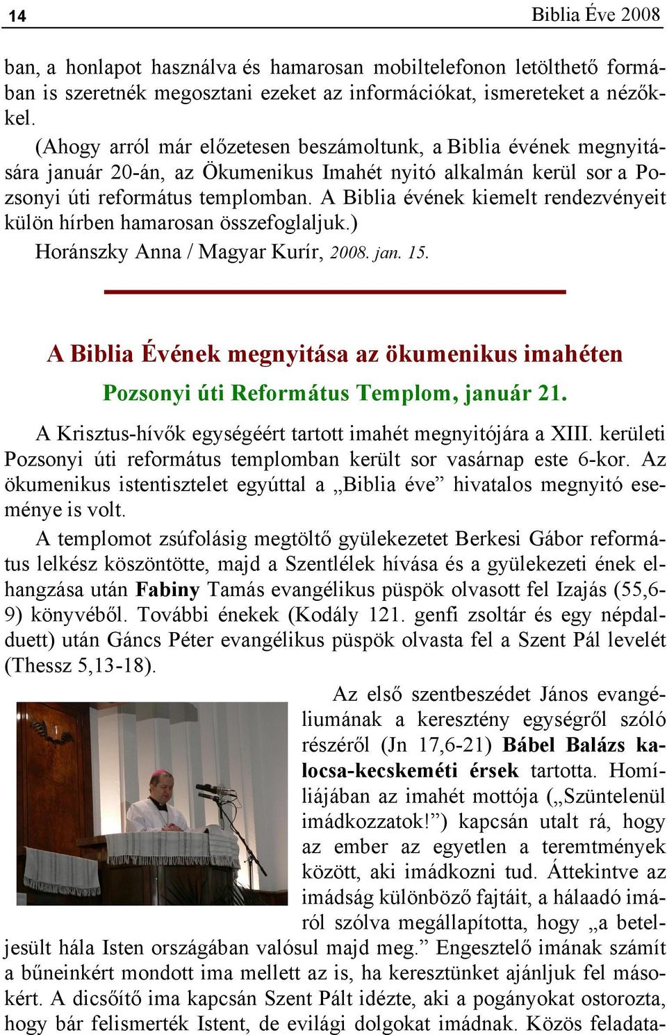 A Biblia évének kiemelt rendezvényeit külön hírben hamarosan összefoglaljuk.) Horánszky Anna / Magyar Kurír, 2008. jan. 15.