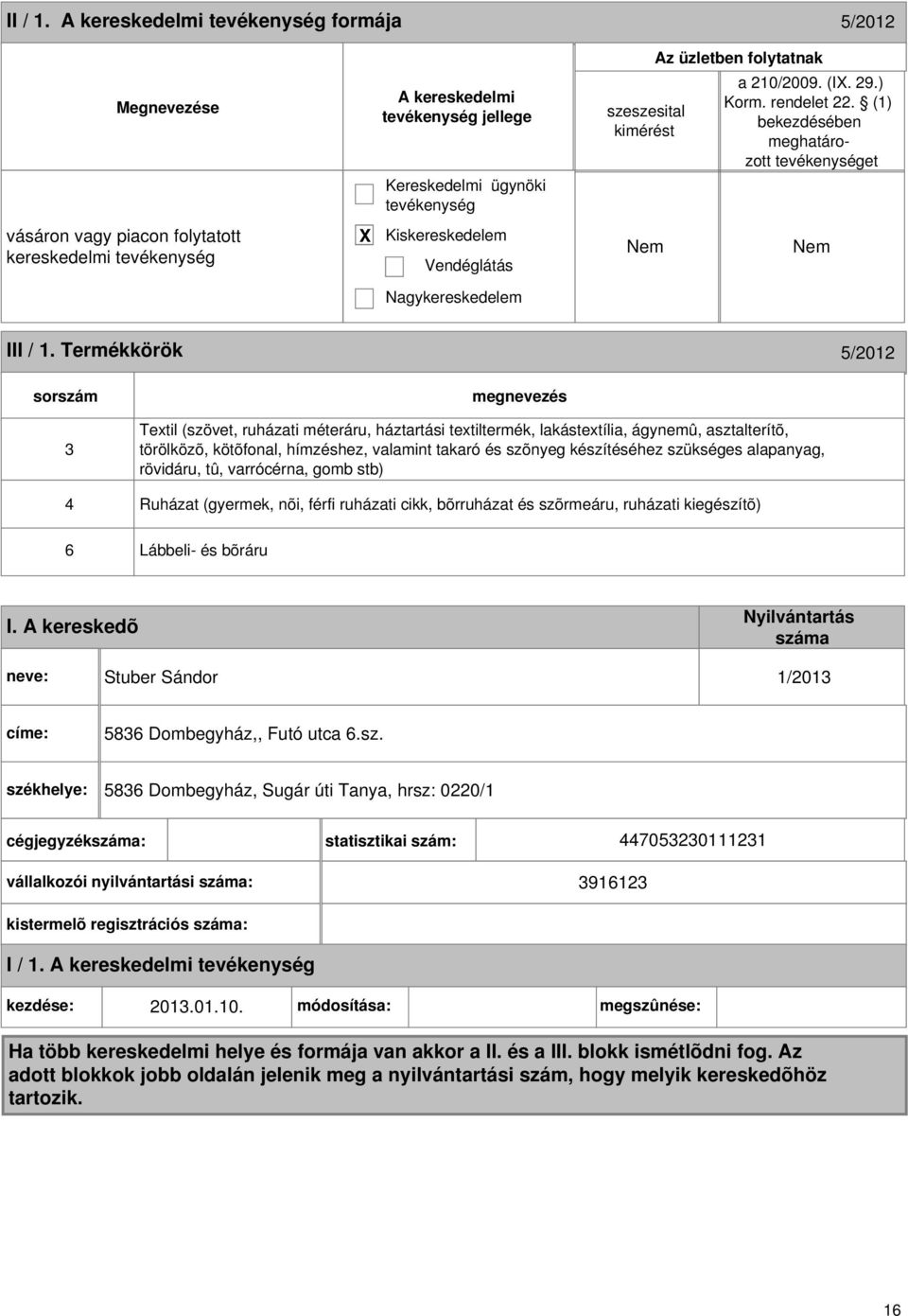 Termékkörök 5/2012 sorszám 3 Textil (szövet, ruházati méteráru, háztartási textiltermék, lakástextília, ágynemû, asztalterítõ, törölközõ, kötõfonal, hímzéshez, valamint takaró és szõnyeg készítéséhez