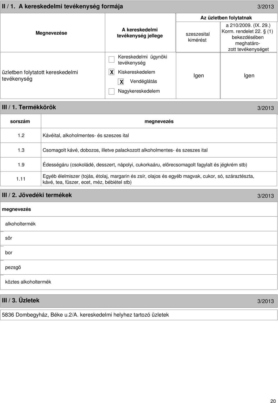 2 Kávéital, alkoholmentes- és szeszes ital 1.3 Csomagolt kávé, dobozos, illetve palackozott alkoholmentes- és szeszes ital 1.