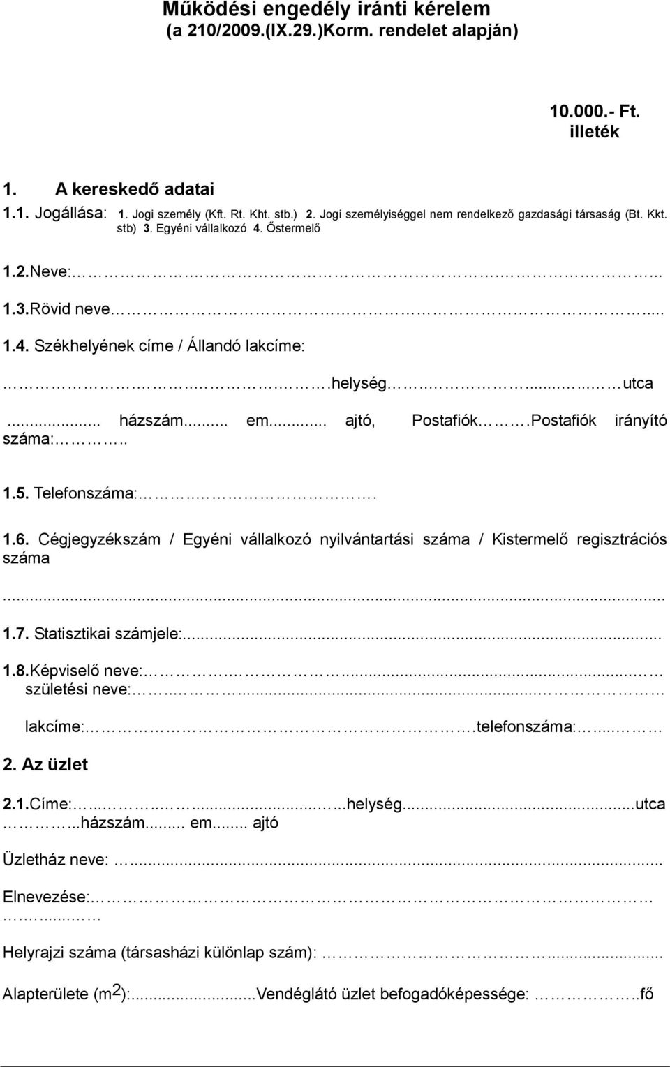 .. házszám... em... ajtó, Postafiók.Postafiók irányító száma:.. 1.5. Telefonszáma:... 1.6. Cégjegyzékszám / Egyéni vállalkozó nyilvántartási száma / Kistermelő regisztrációs száma... 1.7.
