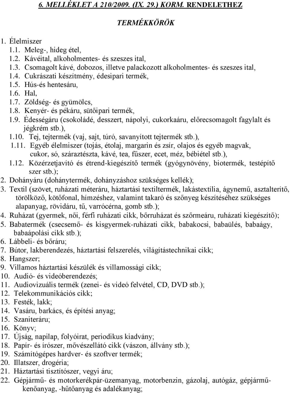 Kenyér- és pékáru, sütőipari termék, 1.9. Édességáru (csokoládé, desszert, nápolyi, cukorkaáru, előrecsomagolt fagylalt és jégkrém stb.), 1.10.