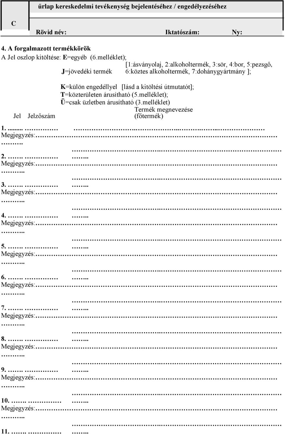 melléklet); [1:ásványolaj, 2:alkoholtermék, 3:sör, 4:bor, 5:pezsgő, J=jövedéki termék 6:köztes alkoholtermék, 7:dohánygyártmány ]; Jel