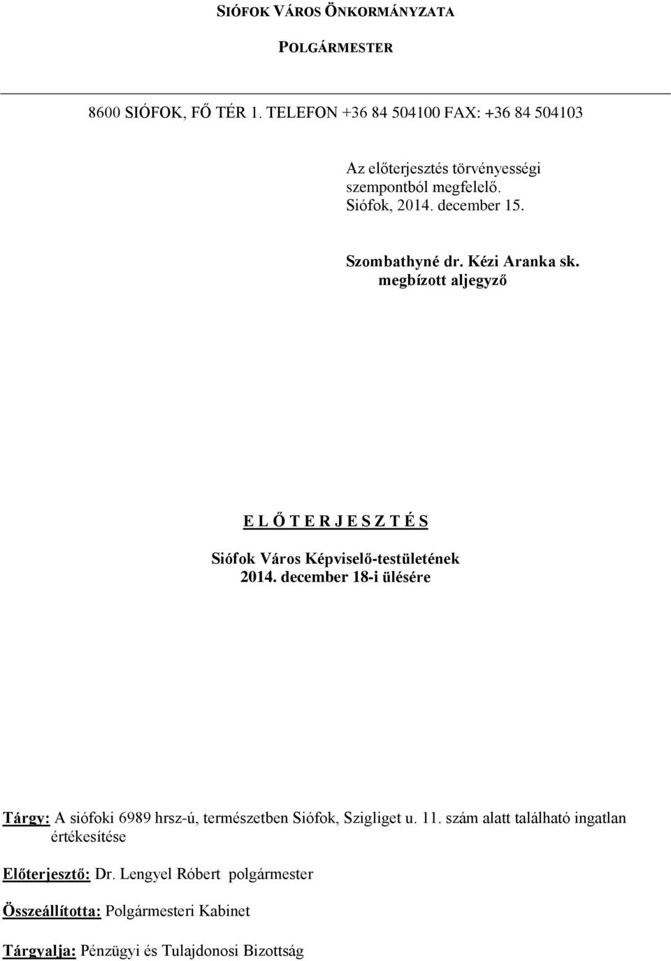 Kézi Aranka sk. megbízott aljegyző E L Ő T E R J E S Z T É S Siófok Város Képviselő-testületének 2014.