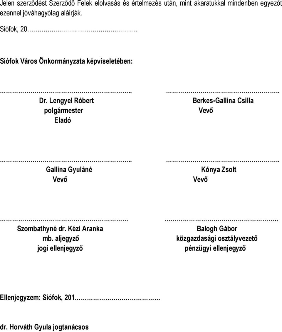 . Berkes-Gallina Csilla Vevő.. Gallina Gyuláné Vevő.. Kónya Zsolt Vevő Szombathyné dr. Kézi Aranka mb.