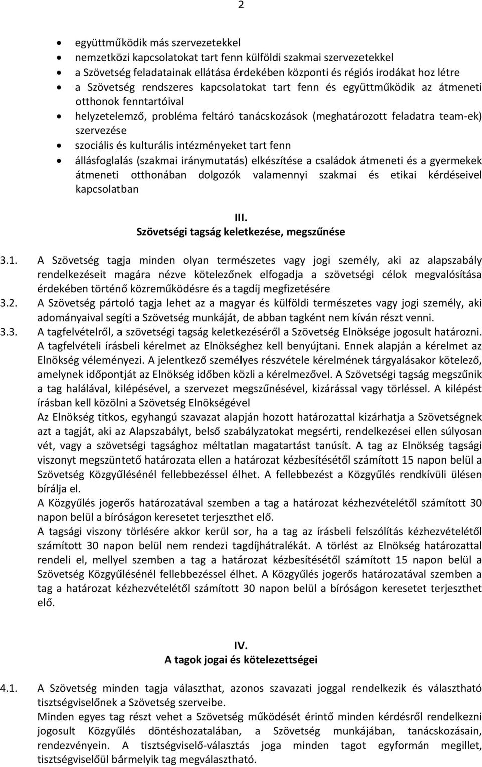 kulturális intézményeket tart fenn állásfoglalás (szakmai iránymutatás) elkészítése a családok átmeneti és a gyermekek átmeneti otthonában dolgozók valamennyi szakmai és etikai kérdéseivel