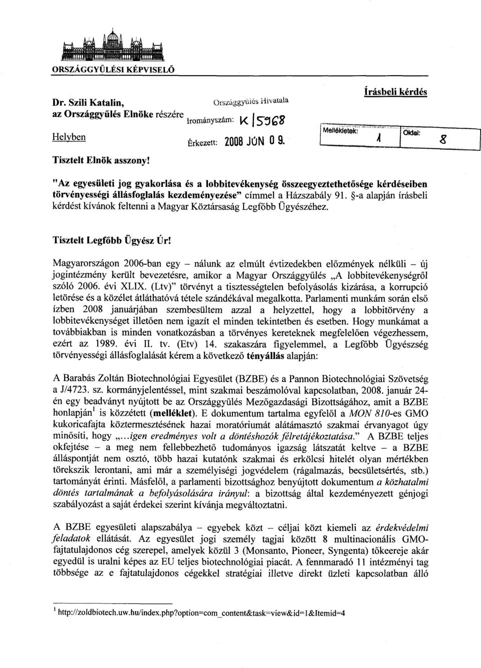 -a alapján írásbeli kérdést kívánok feltenni a Magyar Köztársaság Legf őbb Ügyészéhez. Tisztelt Legfőbb Ügyész Úr!