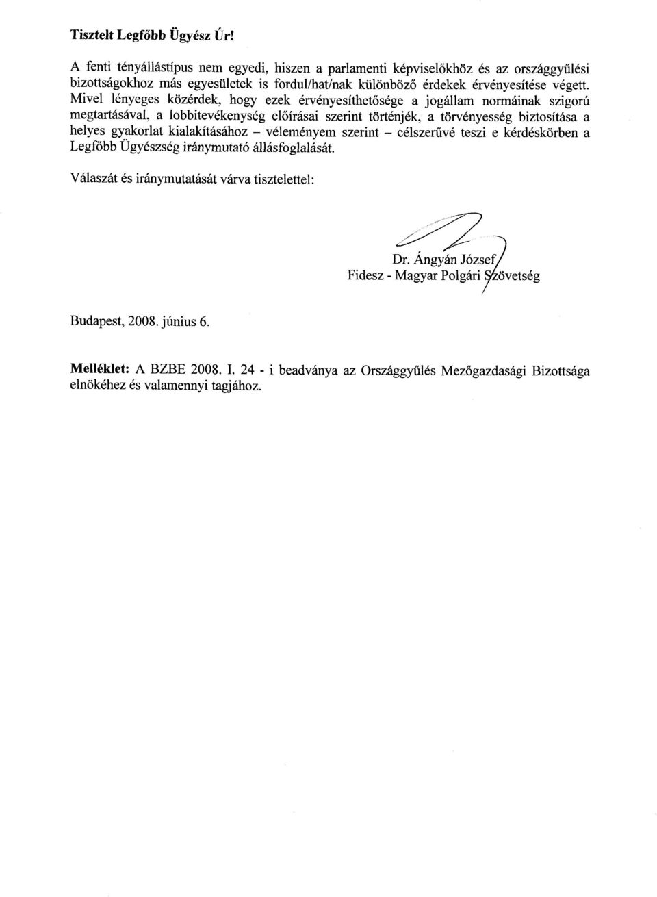 Mivel lényeges közérdek, hogy ezek érvényesíthetősége a jogállam normáinak szigor ú megtartásával, a Iobbitevékenység el őírásai szerint történjék, a törvényesség biztosítása a helyes