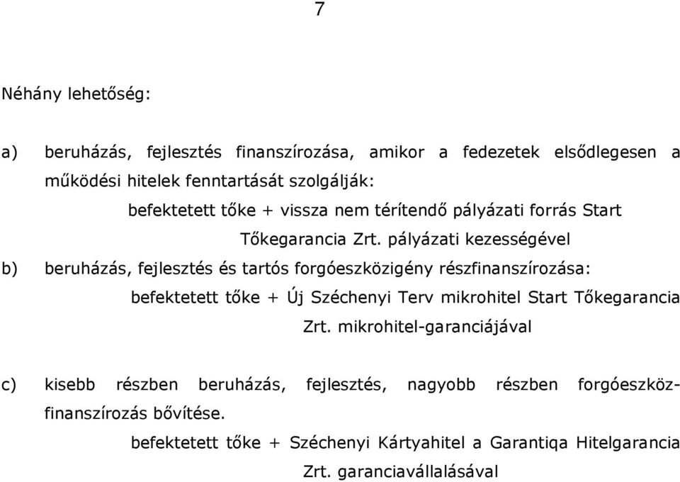 pályázati kezességével b) beruházás, fejlesztés és tartós forgóeszközigény részfinanszírozása: befektetett tőke + Új Széchenyi Terv mikrohitel Start