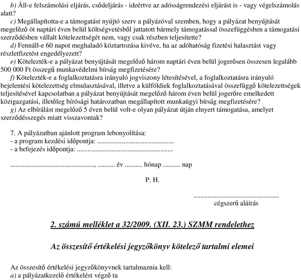 támogatási szerzıdésben vállalt kötelezettségét nem, vagy csak részben teljesítette?