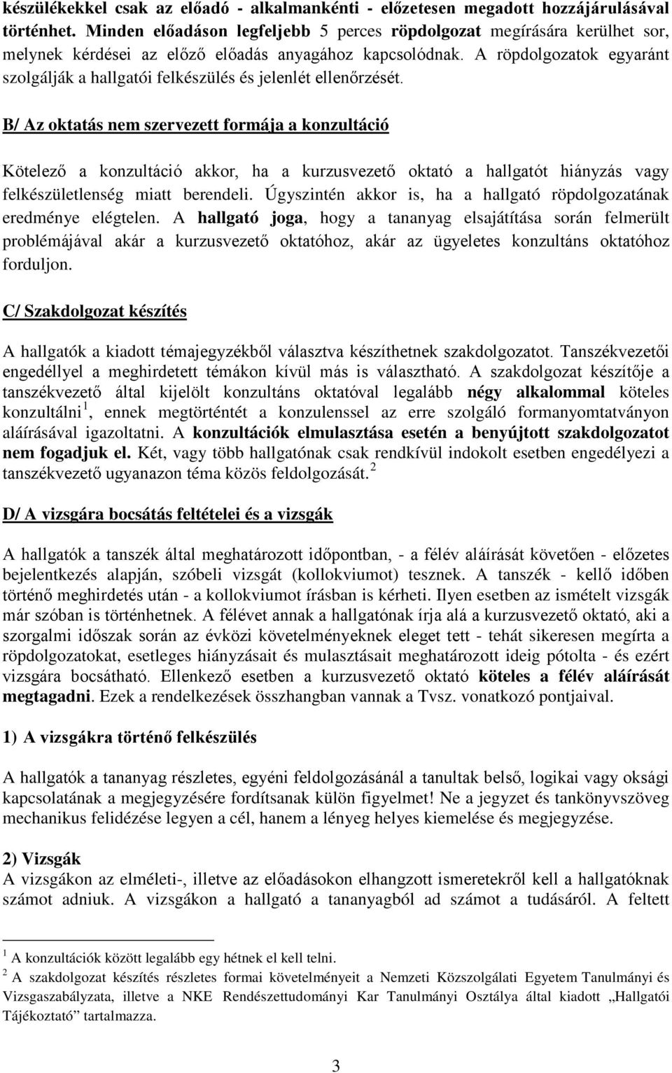 A röpdolgozatok egyaránt szolgálják a hallgatói felkészülés és jelenlét ellenőrzését.