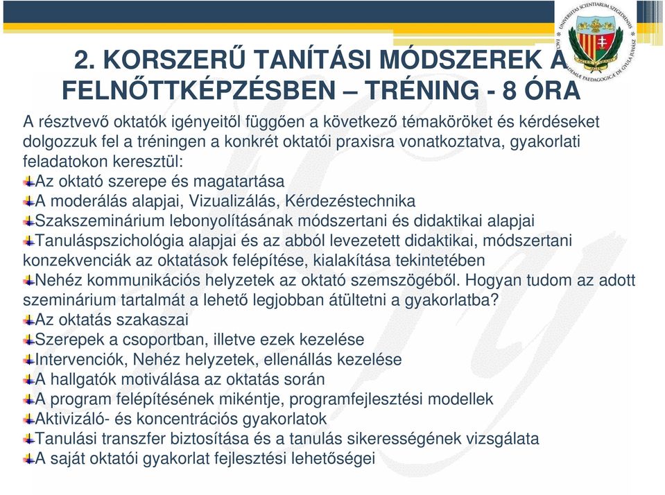 alapjai Tanuláspszichológia alapjai és az abból levezetett didaktikai, módszertani konzekvenciák az oktatások felépítése, kialakítása tekintetében Nehéz kommunikációs helyzetek az oktató szemszögébl.