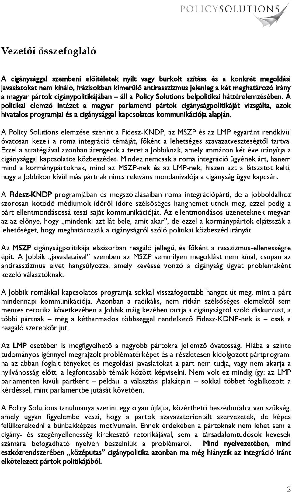 A politikai elemző intézet a magyar parlamenti pártok cigányságpolitikáját vizsgálta, azok hivatalos programjai és a cigánysággal kapcsolatos kommunikációja alapján.