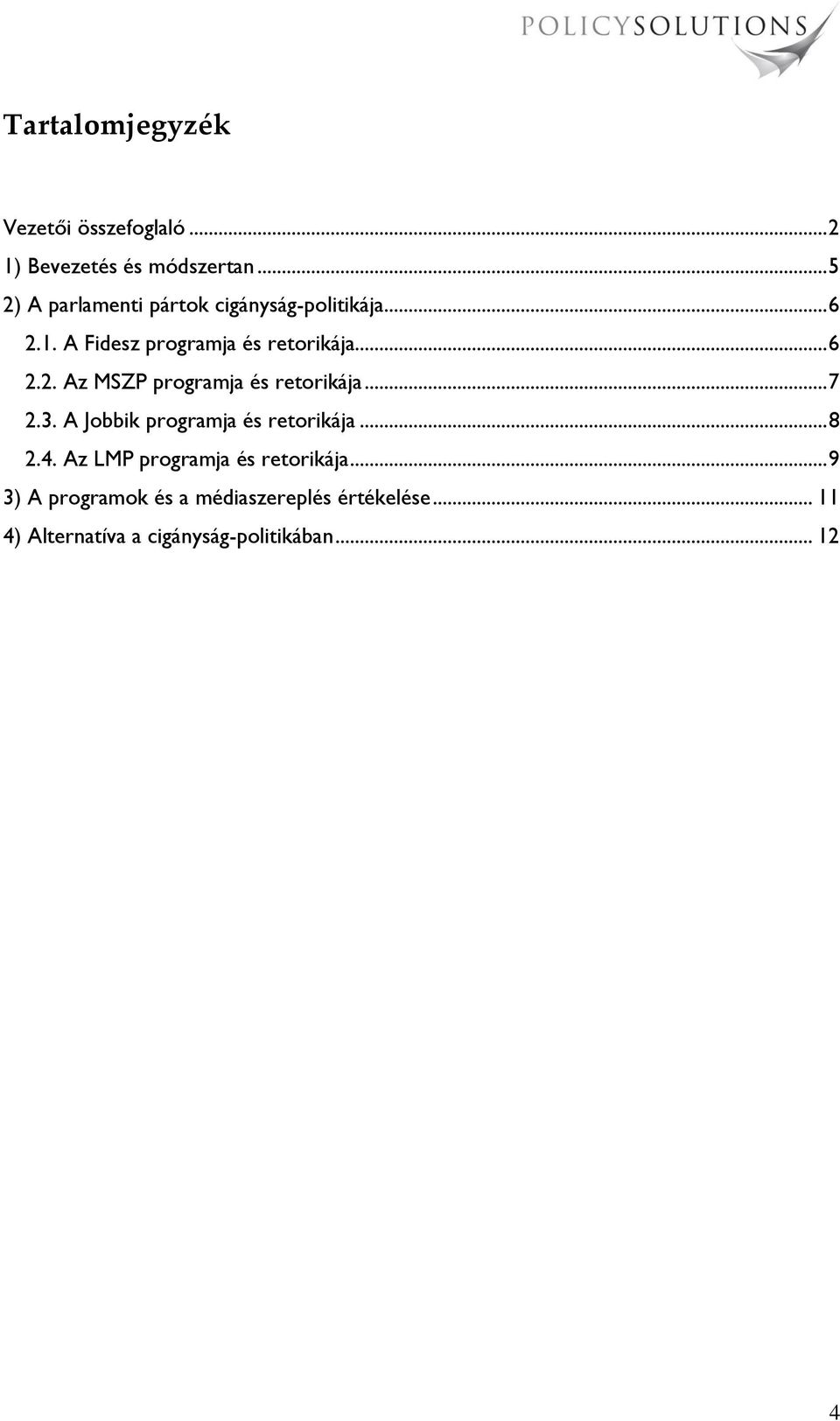 .. 7 2.3. A Jobbik programja és retorikája... 8 2.4. Az LMP programja és retorikája.