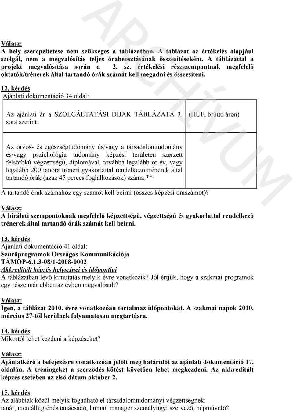 kérdés Ajánlati dokumentáció 34 oldal: Az ajánlati ár a SZOLGÁLTATÁSI DÍJAK TÁBLÁZATA 3.