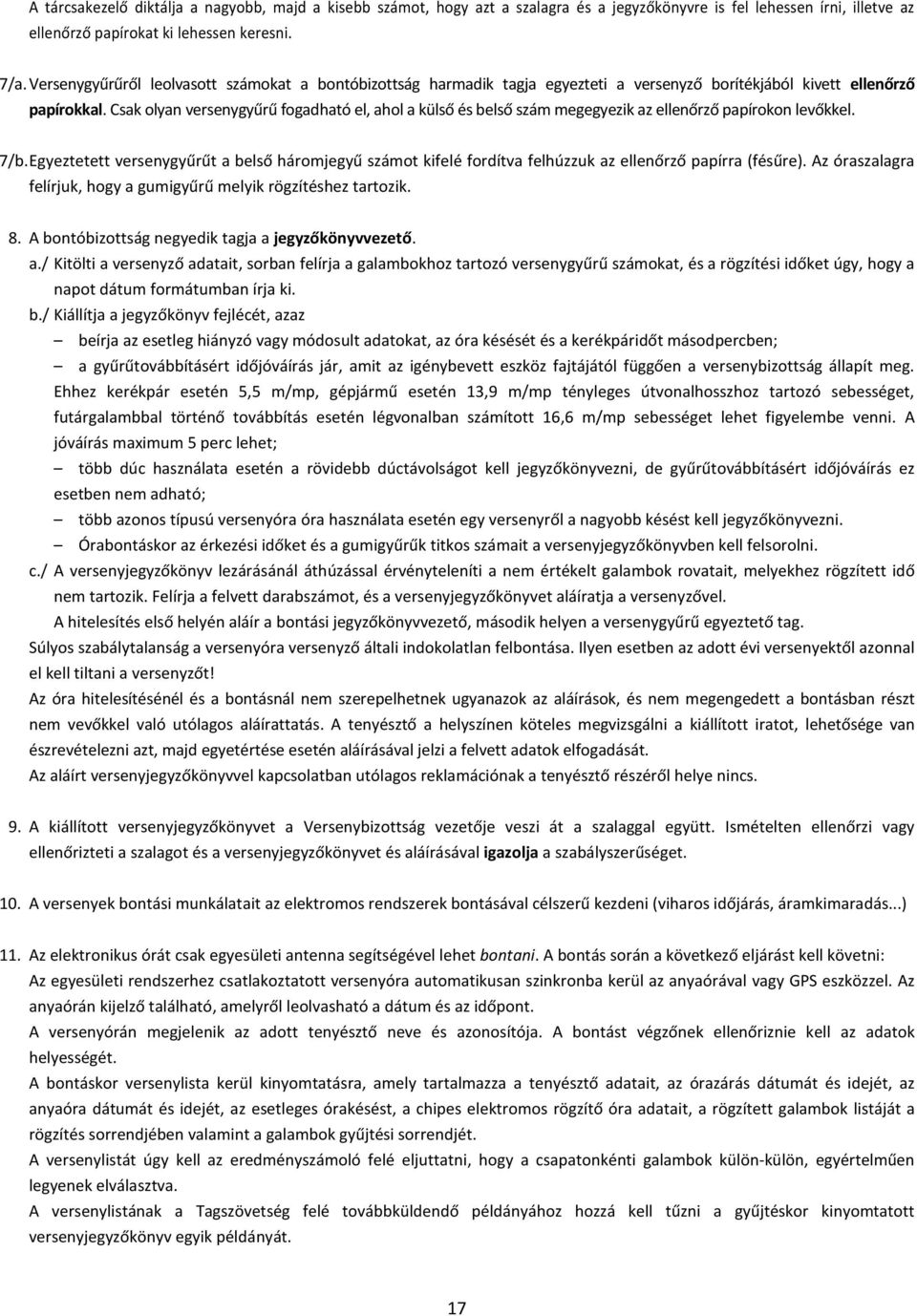 Csak olyan versenygyűrű fogadható el, ahol a külső és belső szám megegyezik az ellenőrző papírokon levőkkel. 7/b.