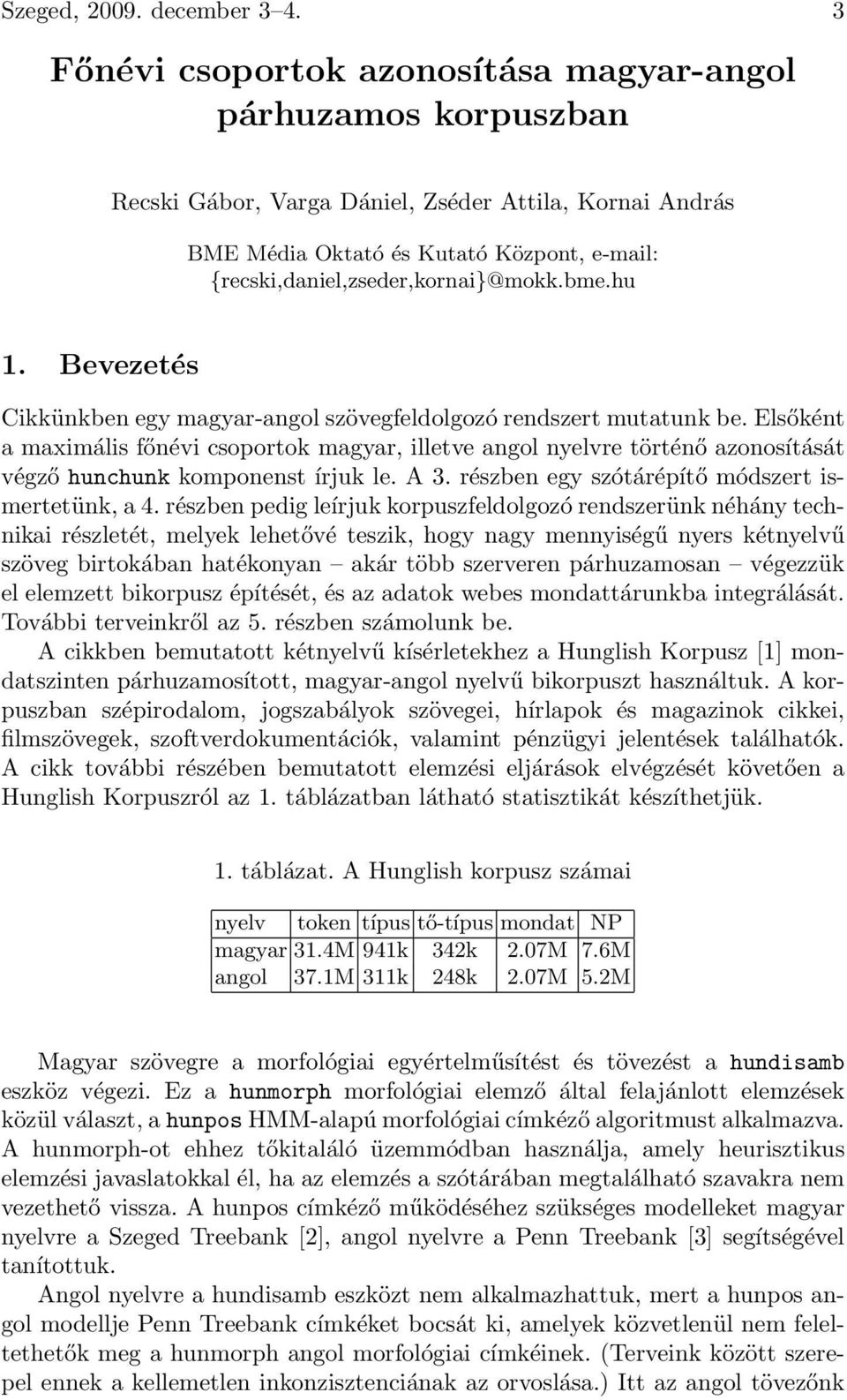 {recski,daniel,zseder,kornai}@mokk.bme.hu 1. Bevezetés Cikkünkben egy magyar-angol szövegfeldolgozó rendszert mutatunk be.
