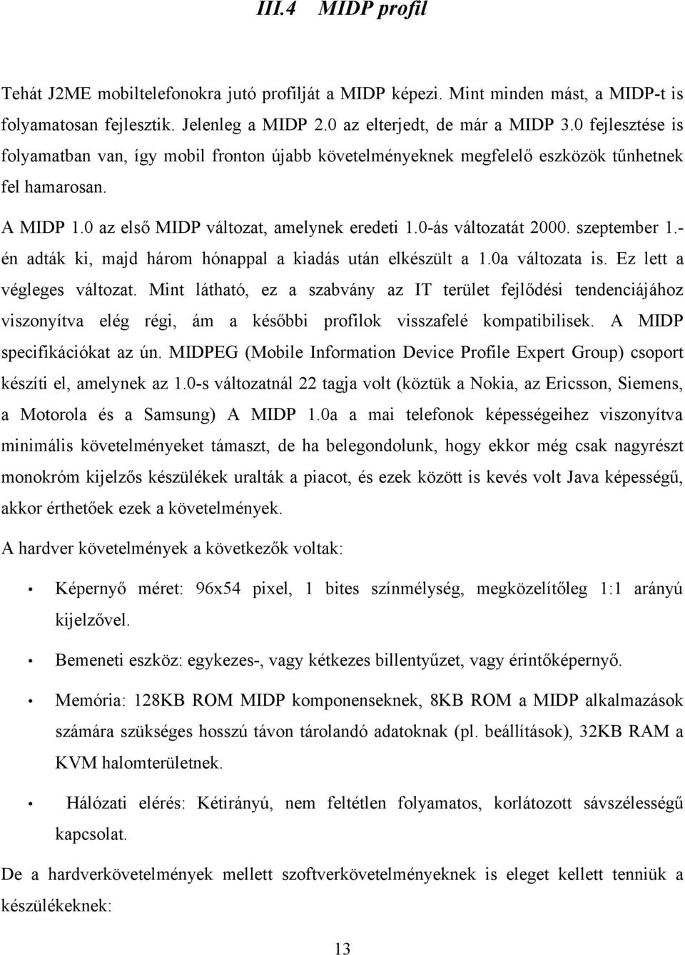 szeptember 1.- én adták ki, majd három hónappal a kiadás után elkészült a 1.0a változata is. Ez lett a végleges változat.