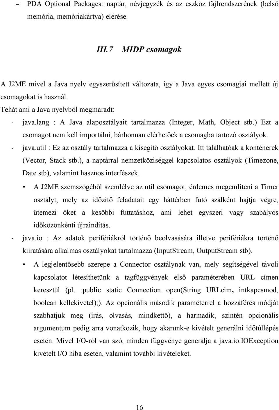 lang : A Java alaposztályait tartalmazza (Integer, Math, Object stb.) Ezt a csomagot nem kell importálni, bárhonnan elérhetőek a csomagba tartozó osztályok. - java.