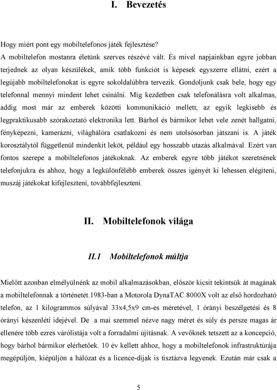 Gondoljunk csak bele, hogy egy telefonnal mennyi mindent lehet csinálni.