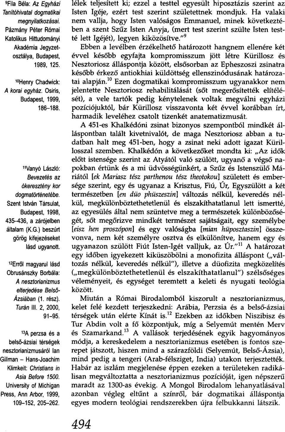 ) beszúrt görög kifejezéseket lásd ugyanott. 12Erről magyarul lásd Obrusánszky Borbála: A nesztorianizmus elterjedése Belső Azsiában (1. rész). Turán III. 2, 2000, 91-95.