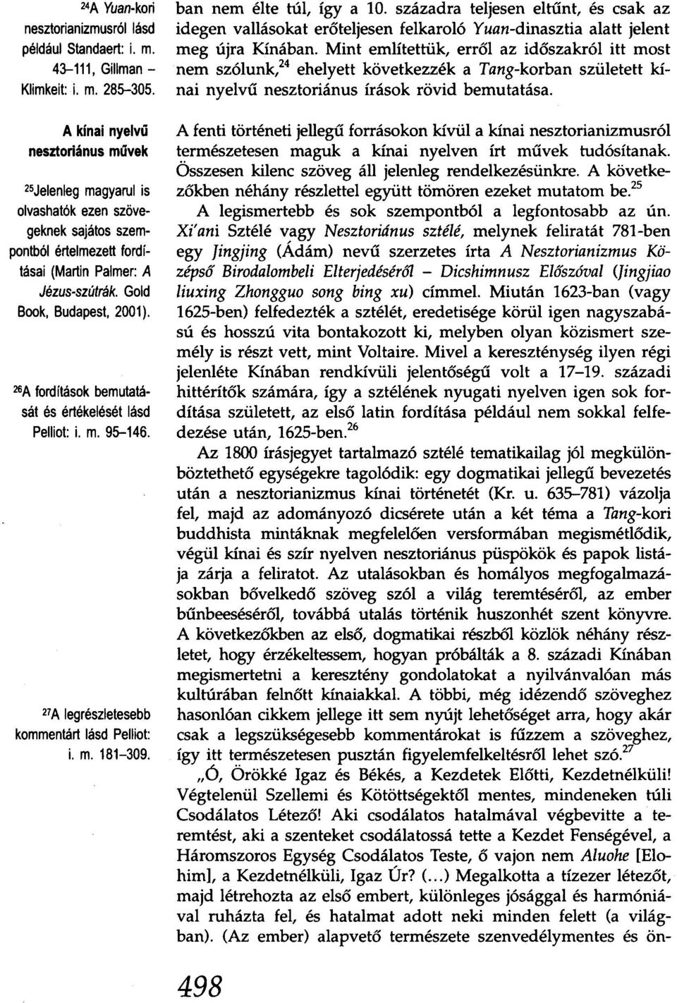 26A fordítások bemutatását és értékelését lásd Pelliot: i. m. 95-146. 27A legrészletesebb kommentárt lásd Pelliot: i. m. 181-309. ban nem élte túl, így a 10.