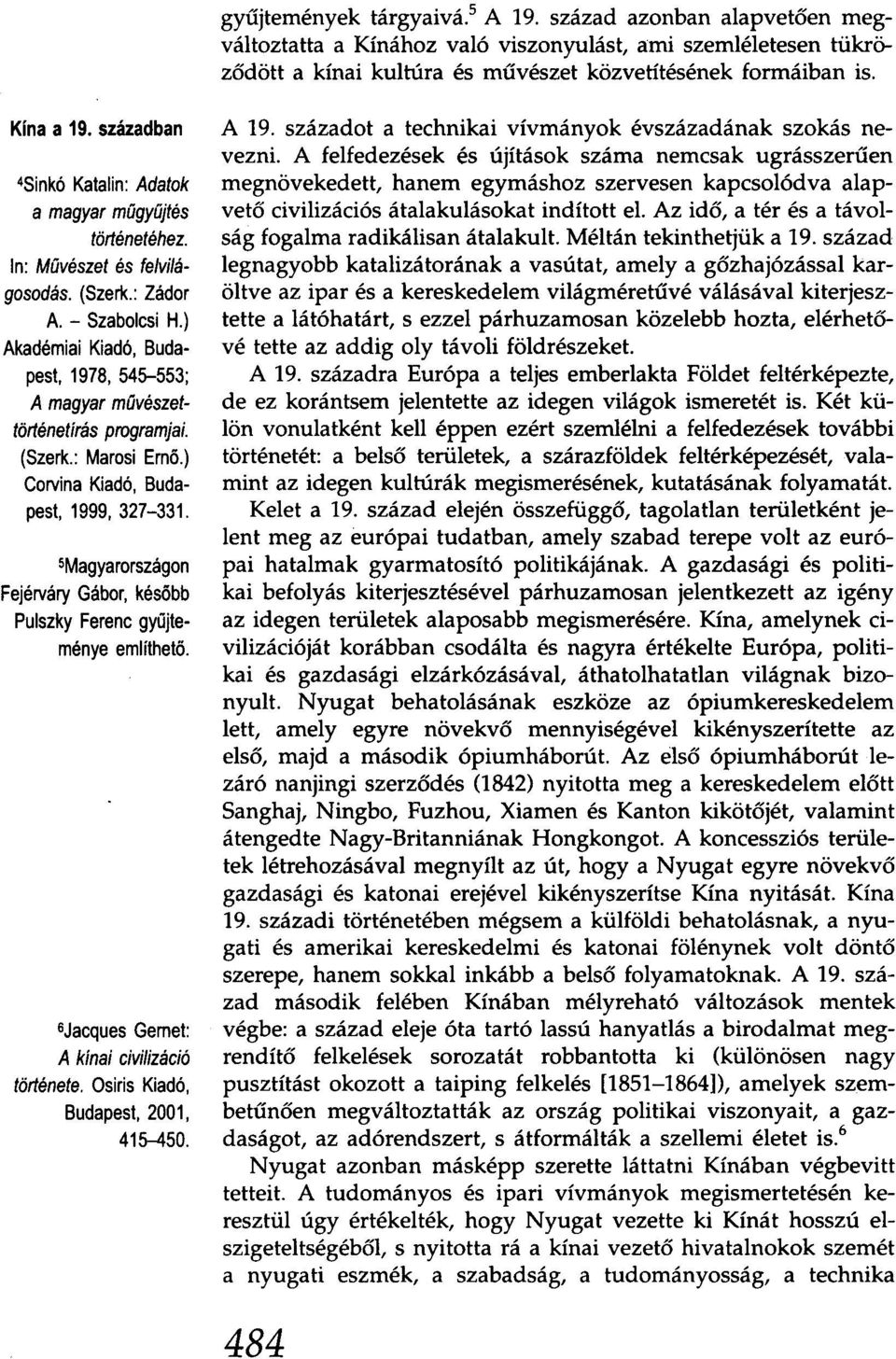 ) Akadémiai Kiadó, Budapest, 1978, 545-553; A magyar művészet történetírás programjai. (Szerk.: Marosi Ernő.) Corvina Kiadó, Budapest, 1999, 327-331.