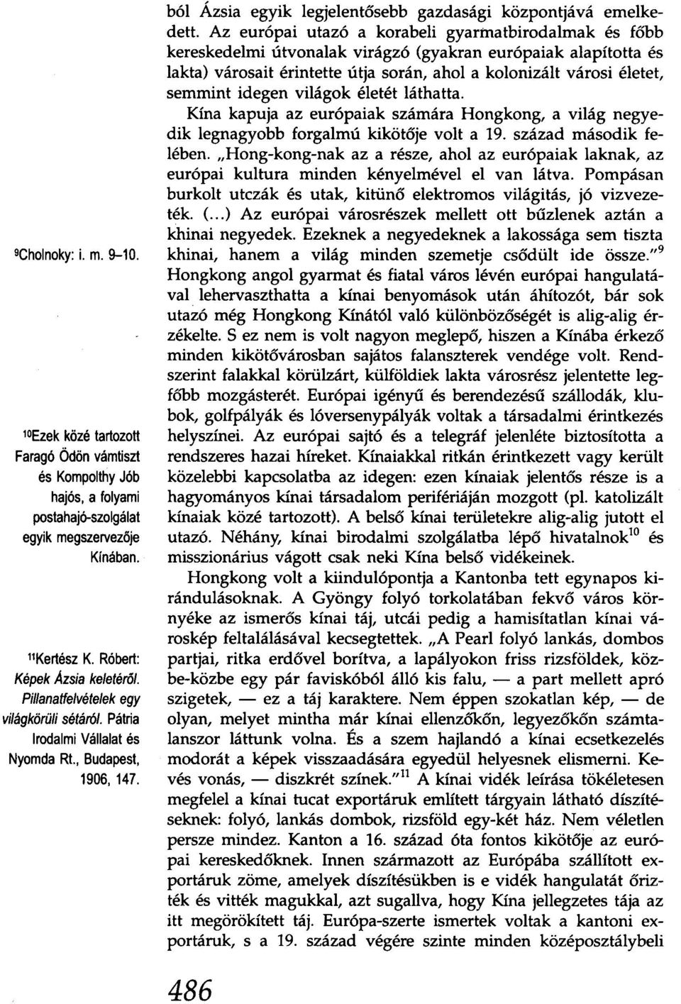 Az európai utazó a korabeli gyartnatbirodalmak és fóbb kereskedelmi útvonalak virágzó (gyakran európaiak alapította és lakta) városait érintette útja során, ahol a kolonizált városi életet, semmint